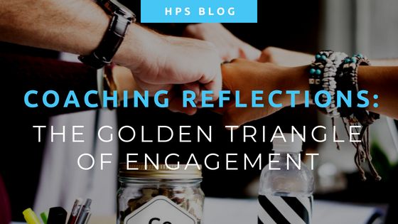 Coaching Reflections – Golden Triangle of Engagement