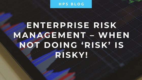 Enterprise Risk Management – When not doing ‘risk’ is risky!