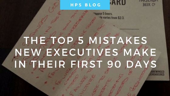 5 Mistakes Top Executives Make In Their First 90 Days Hps